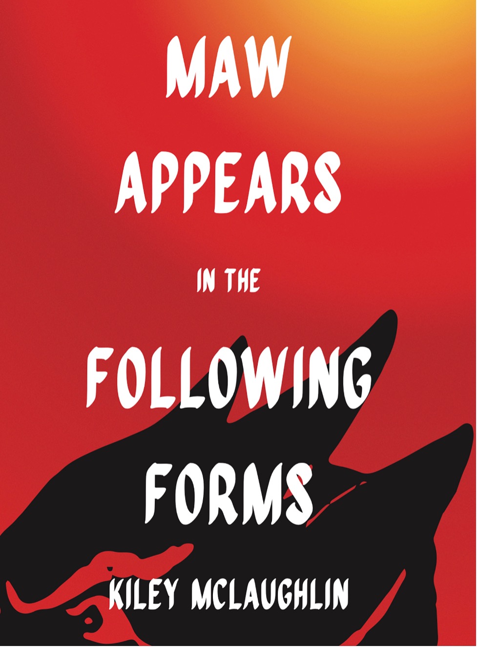 Cover of "Maw Appears in the Following Forms"